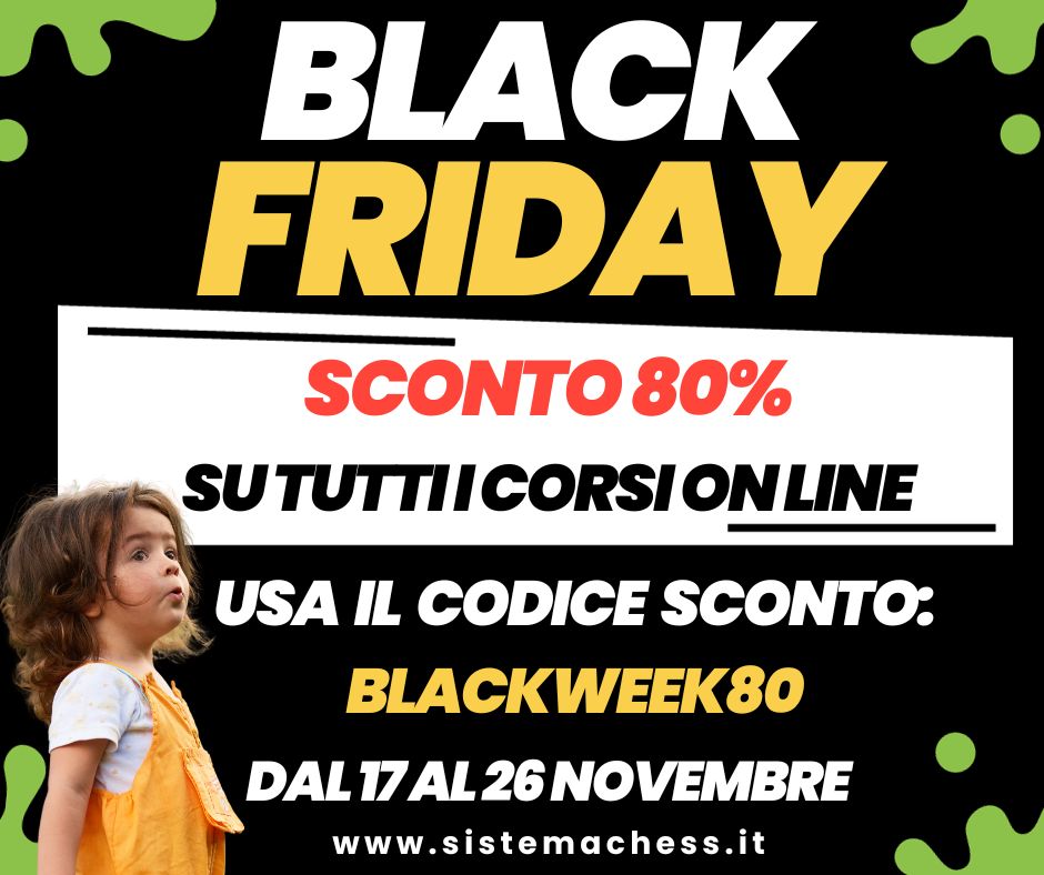 È INIZIATA LA BLACK WEEK! SCONTO 80% SU TUTTI I CORSI ON LINE DI CHESS!